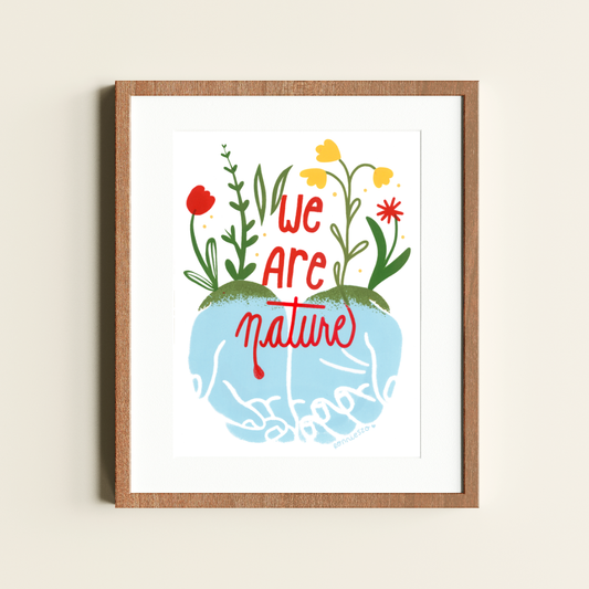 We are Nature - 8x10 Art Print